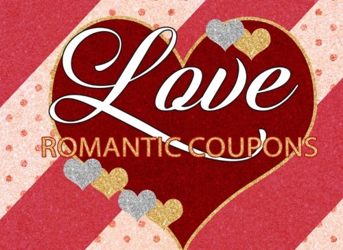 Love Romantic Coupons: Love Romantic Coupons Book: Romantic Coupons for Couples: Romantic Coupons Book: Love Coupon Book and Vouchers: The perfect ... for men and women to your Valentine's Day Partnership & Love