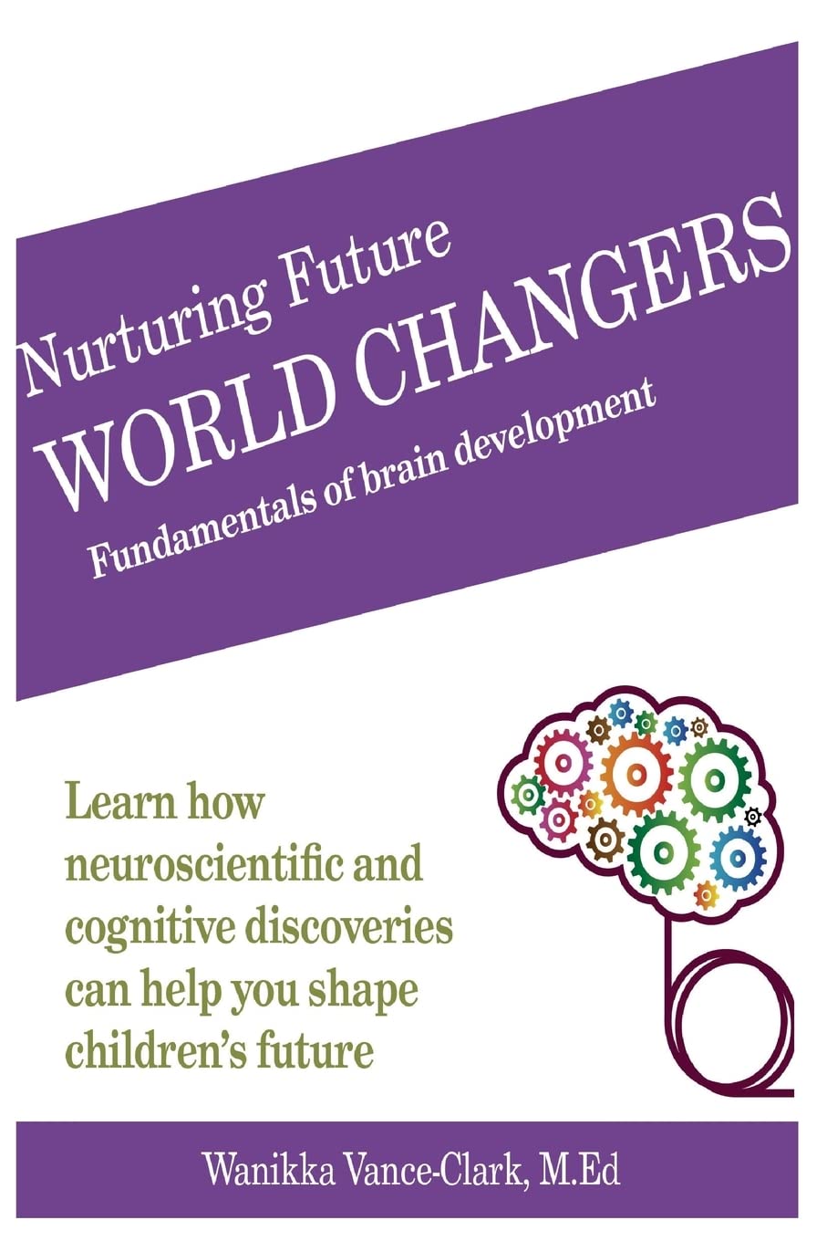 Nurturing Future World Changers: Fundamentals of Brain Development Learning & Reference