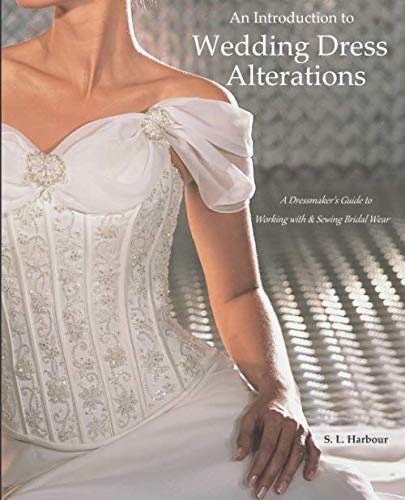 An Introduction to Wedding Dress Alterations: A Dressmaker's Guide to Working with & Sewing Bridal Wear book