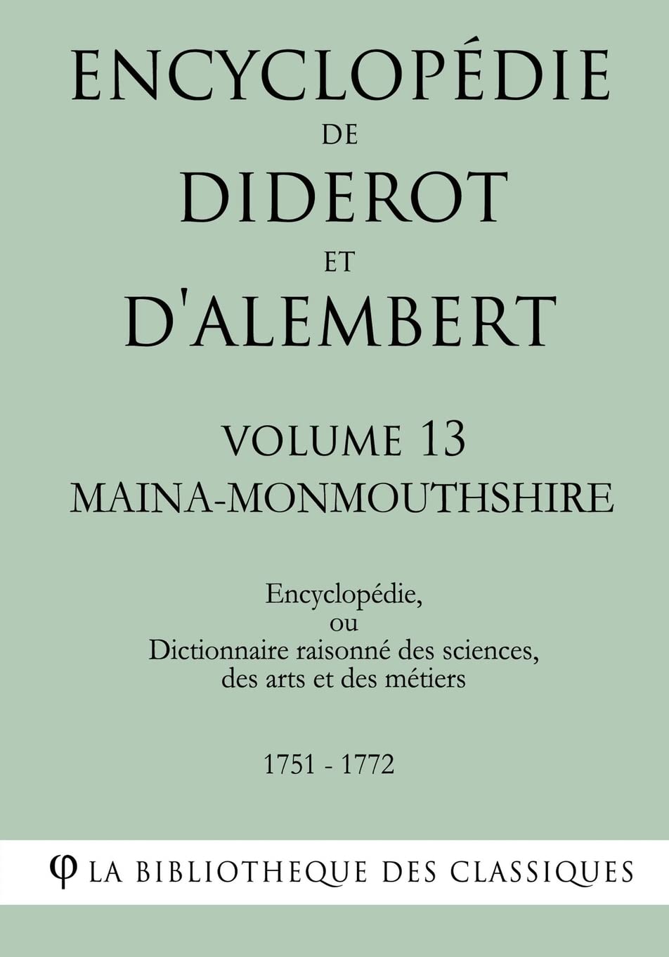 Encyclopédie de Diderot et d'Alembert - Volume 13 - MAINA-MONMOUTHSHIRE book