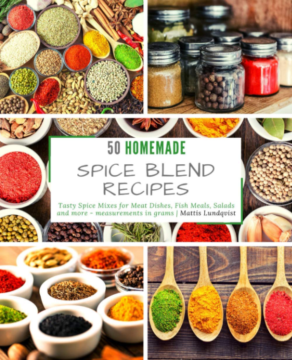 50 Homemade Spice Blend Recipes: Tasty Spice Mixes for Meat Dishes, Fish Meals, Salads and more - measurements in grams Cooking & Enjoying