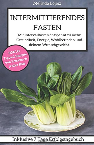 Intermittierendes Fasten: Schlank, gesund & voller Energie durch Intervallfasten Health, Nutrition & Fitness