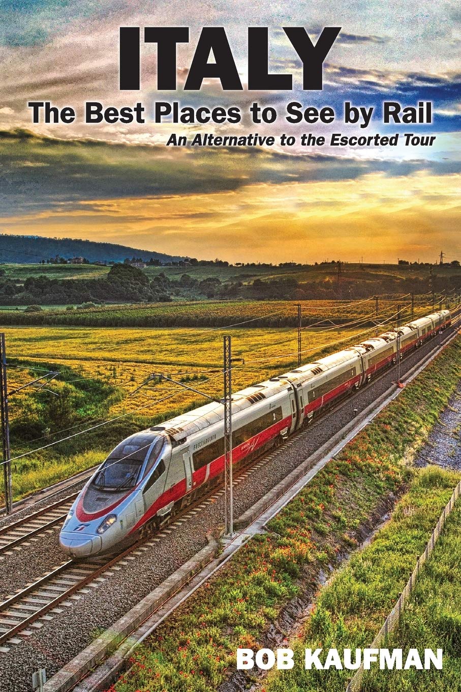 Italy The Best Places to See by Rail: An alternative to the escorted tour Leisure, Home & Garden