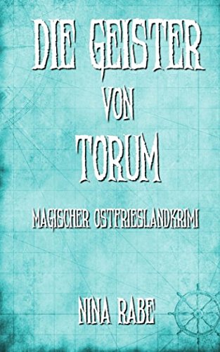 Die Geister von Torum: Magischer Ostfrieslandkrimi (Torum-Serie, Band 3) Horror & Mystery