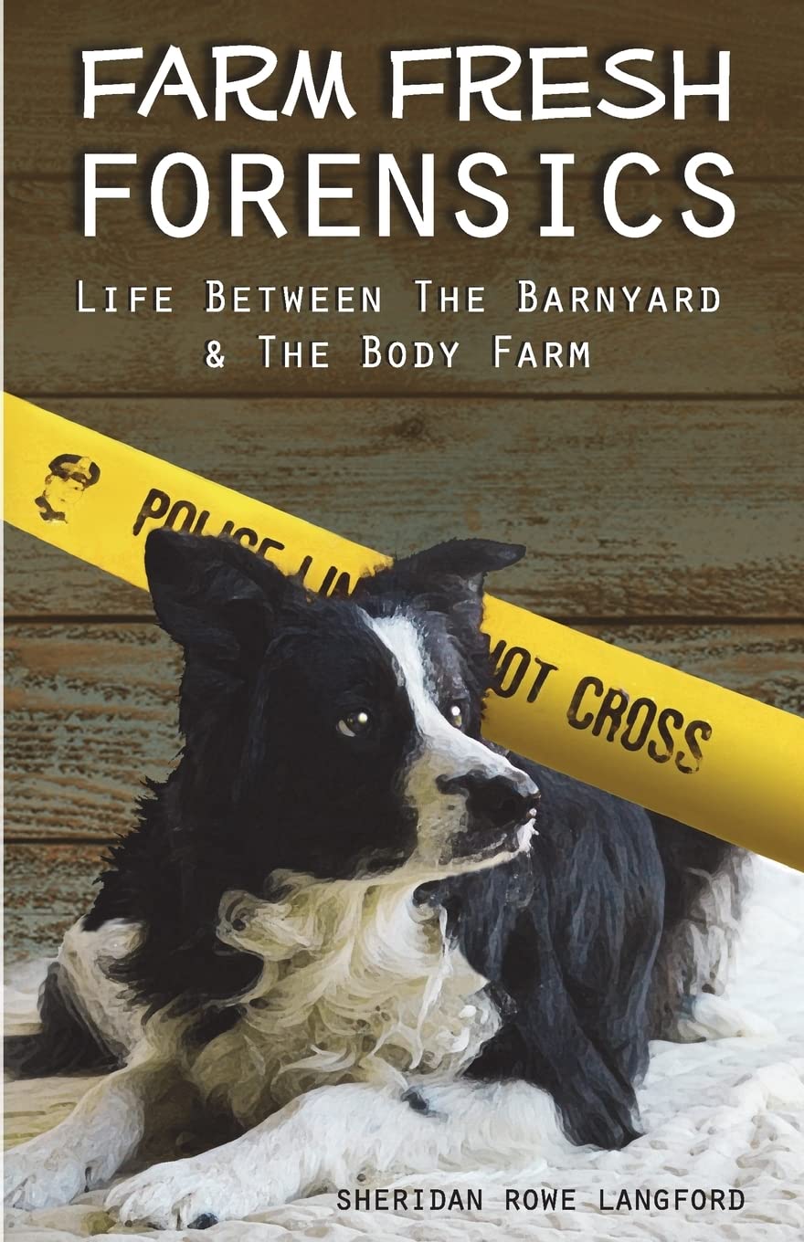 Farm Fresh Forensics: Life Between The Barnyard & The Body Farm Memories