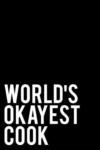 World's Okayest Cook: Blank, Lined Journal For Recipes and Journaling - Black Cooking & Enjoying