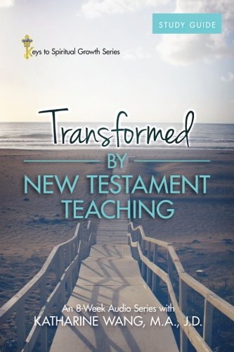Transformed by the Teaching of the New Testament: Study Guide to an Audio Series with Katharine Wang book