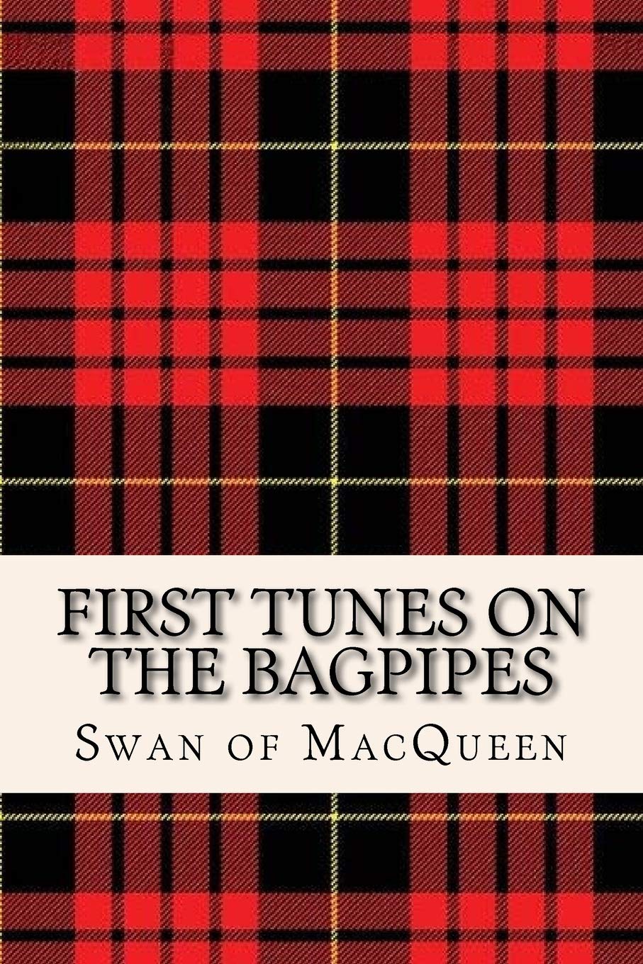 First Tunes on the Bagpipes: 50 Tunes for the Bagpipes and Practice Chanter (The Swan of MacQueen Pipe Tune Collection, Band 1) Sheet Music