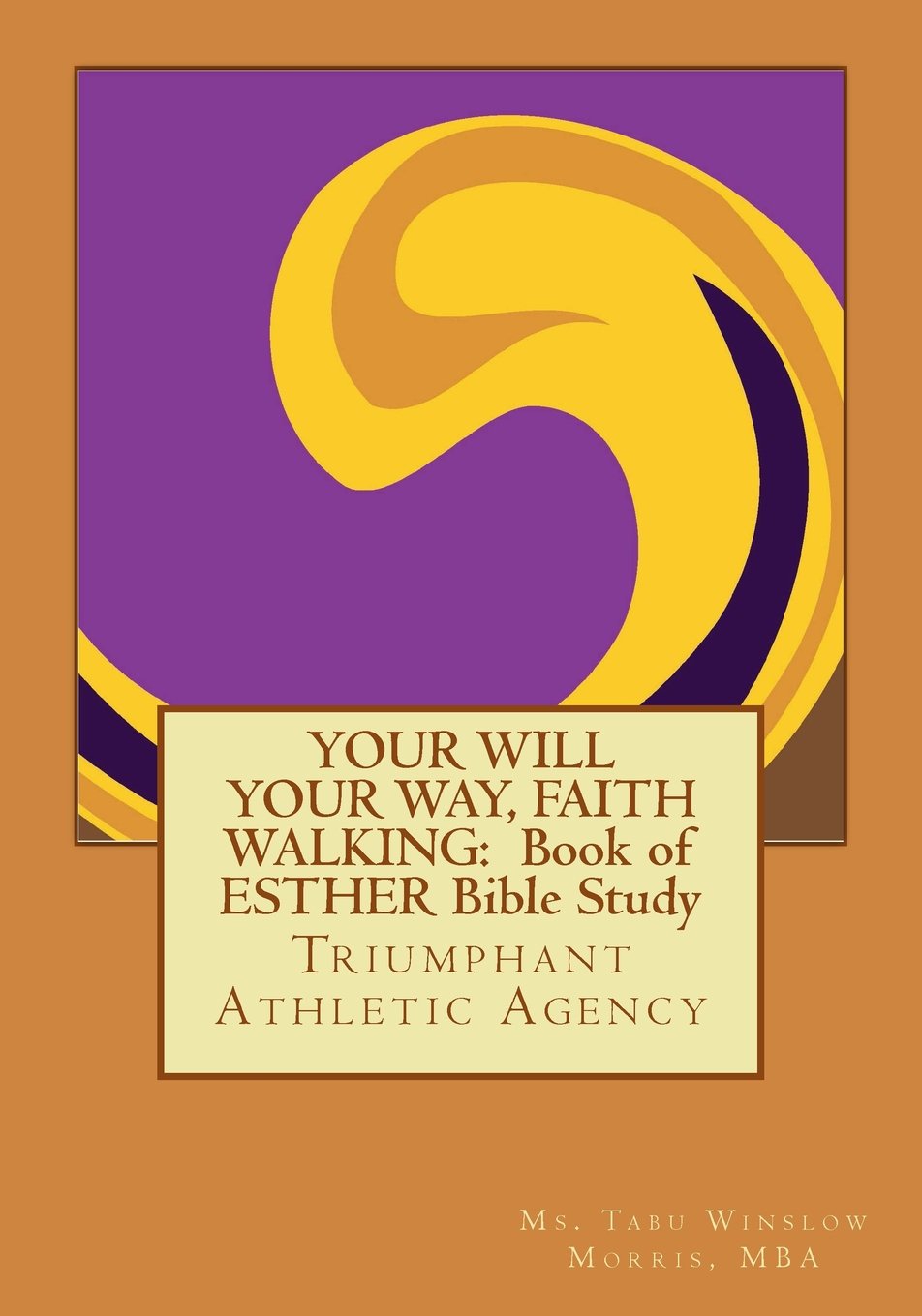 YOUR WILL YOUR WAY, FAITH WALKING: Book of ESTHER Bible Study: Triumphant Athletic Agency Fiction