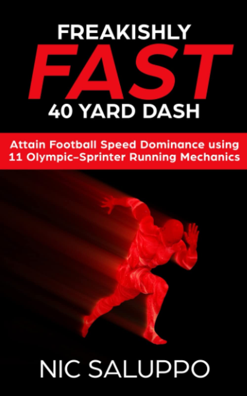 Freakishly FAST 40 Yard Dash: Attain Football Speed Dominance Using 11 Olympic-Sprinter Running Mechanics (Speed and Explosiveness) Leisure & Fun
