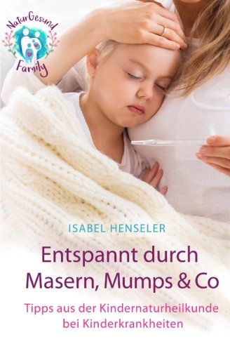 Entspannt durch Masern, Mumps & Co: Tipps aus der Kindernaturheilkunde bei Kinderkrankheiten book