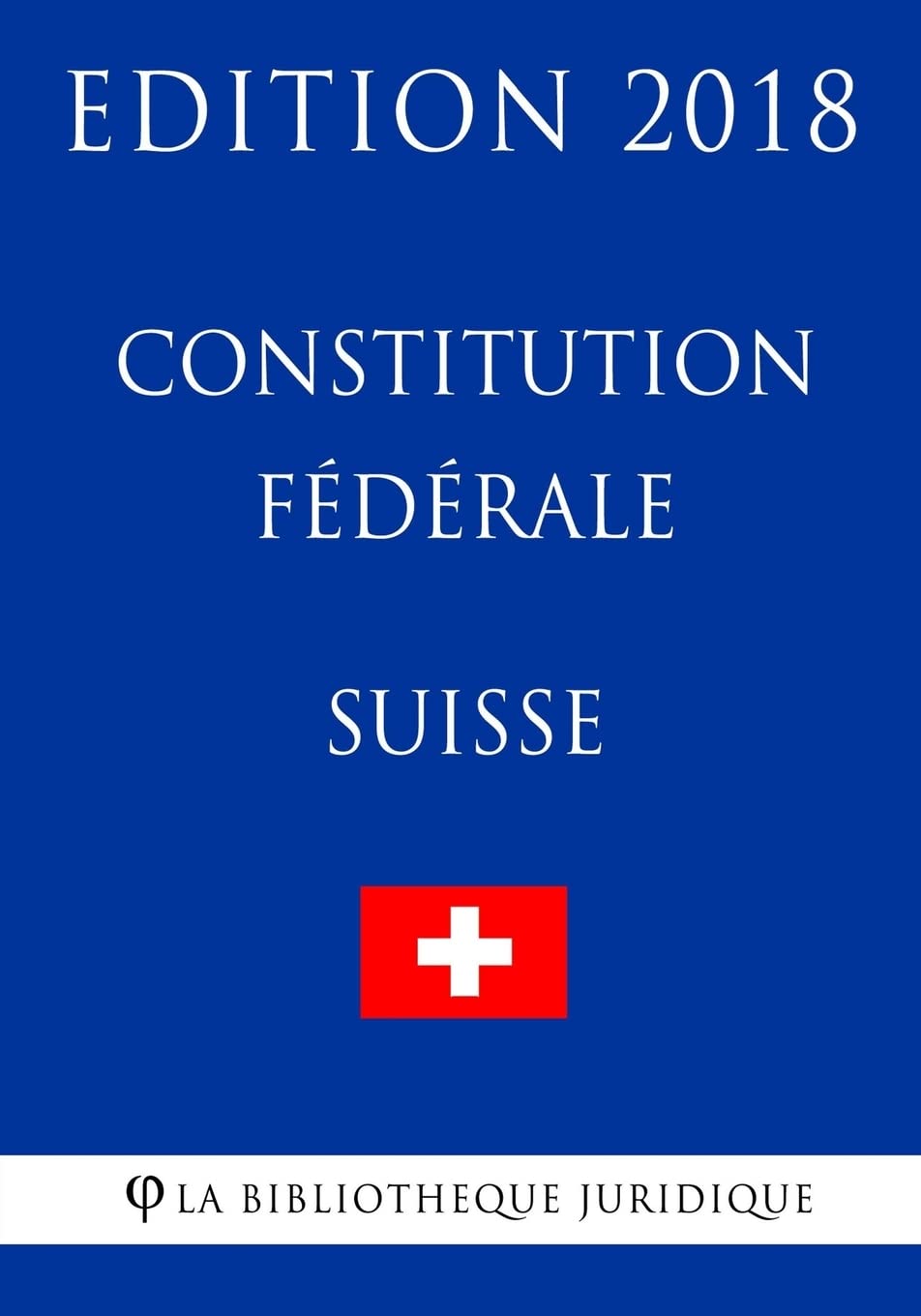 Constitution fédérale suisse - Edition 2018 Law