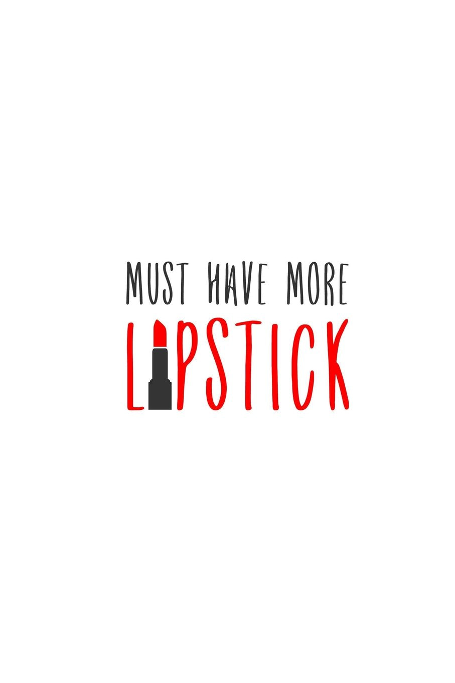 Must Have More Lipstick!: Makeup Quote Lipstick Lovers - 150 Lined Journal Pages Planner Notebook with Red Slogan and Lipstick on the Cover Books