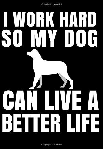 I work hard so my dog can live a better life.: Notebook Journal 7"x10" 110 Ruled Pages (Composition Book Journal) : Dog mom, Pug book, dog lover, dog care Pets