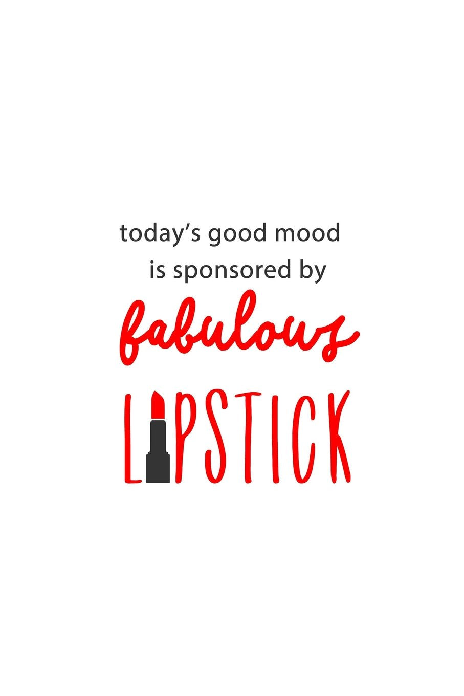 Today's Good Mood is Sponsored by Fabulous Lipstick: Makeup Quote Lipstick Lovers - 150 Lined Journal Pages Planner Notebook Red & Black Text on Cover Books