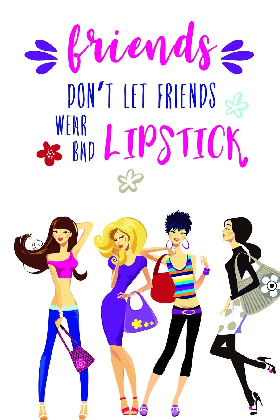 Friends Don't Let Friends Wear Bad Lipstick: Makeup Quote Lipstick Lovers - 150 Lined Journal Pages Planner Notebook Pink & Purple Text on Cover Books