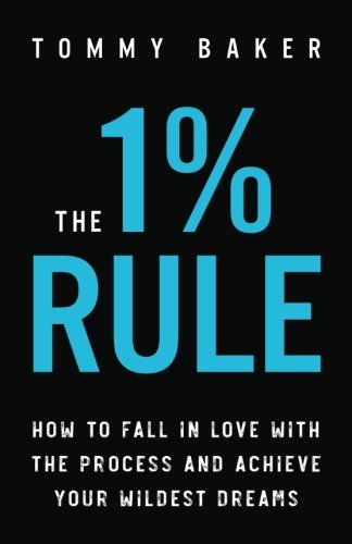 The 1% Rule: How to Fall in Love with the Process and Achieve Your Wildest Dreams Lifestyle