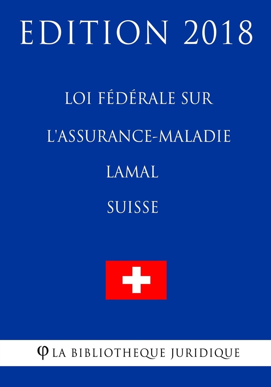 Loi fédérale sur l'assurance-maladie LAMal (Suisse) - Edition 2018 book