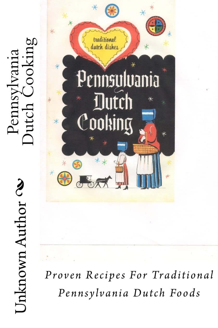 Pennsylvania Dutch Cooking: Proven Recipes For Traditional Pennsylvania Dutch Foods Politics & History