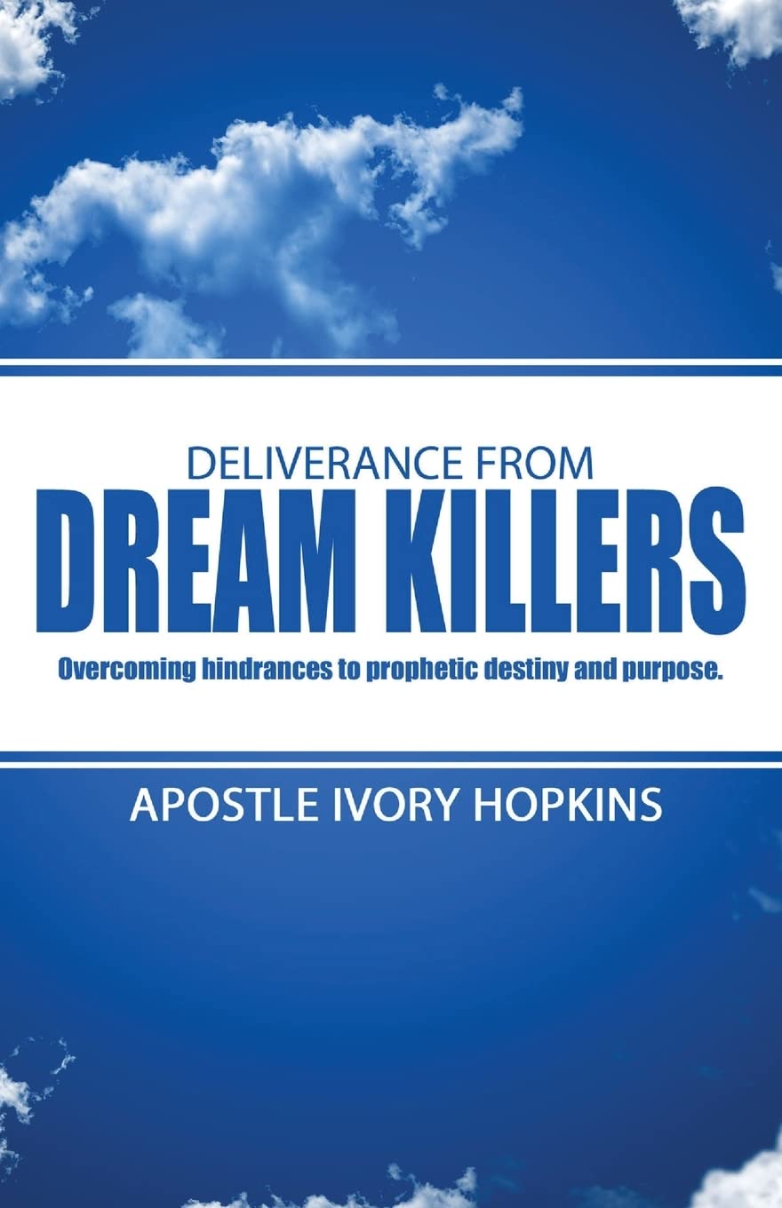 Deliverance From Dream Killers: Overcoming hindrances to prophetic destiny and purpose Self-help