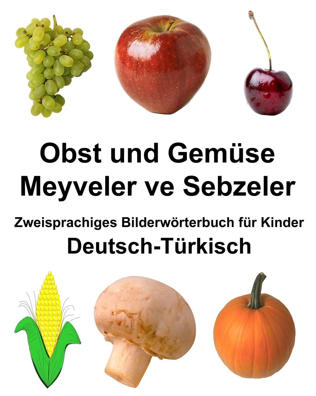Deutsch-Türkisch Obst und Gemüse/Meyveler ve Sebzeler Zweisprachiges Bilderwörterbuch für Kinder (FreeBilingualBooks.com) Foreign Languages ​​& Dictionaries