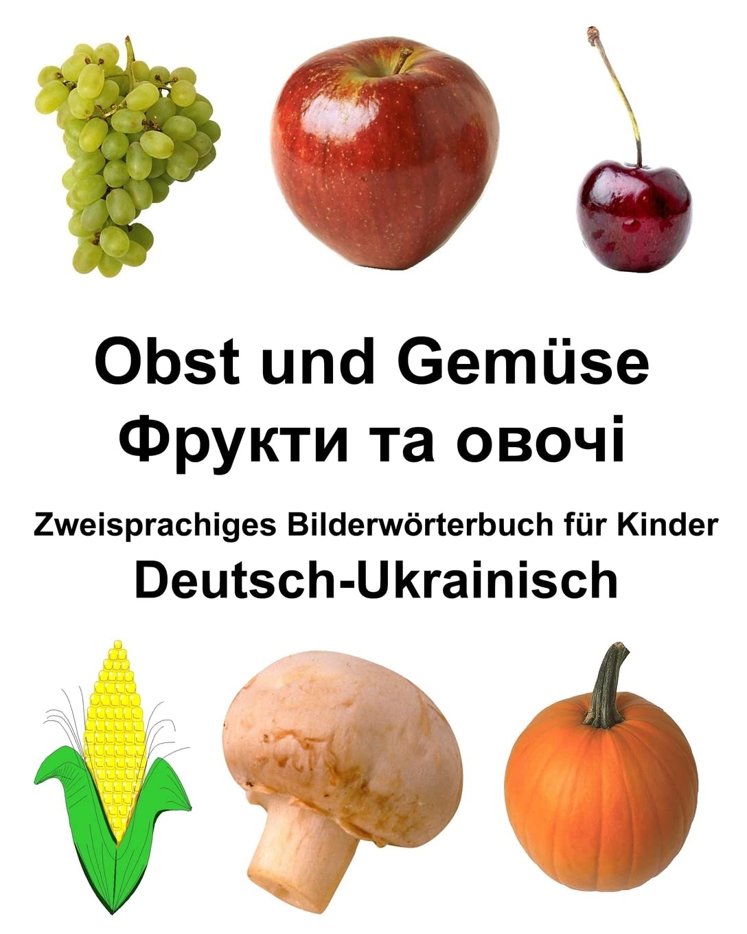 Deutsch-Ukrainisch Obst und Gemüse Zweisprachiges Bilderwörterbuch für Kinder (FreeBilingualBooks.com) Foreign Languages ​​& Dictionaries