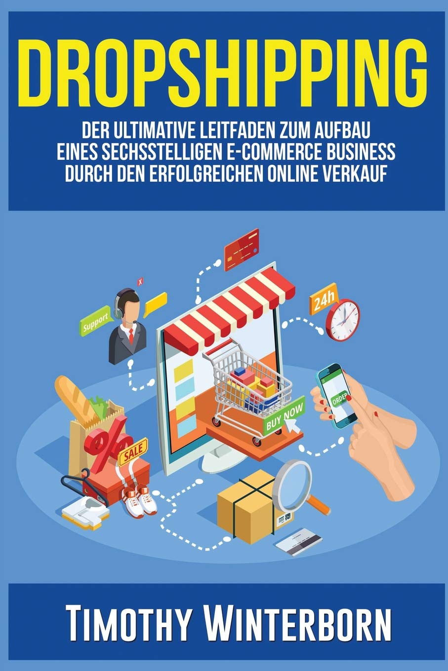 Dropshipping: Der ultimative Leitfaden zum Aufbau eines sechsstelligen E-Commerce Business durch den erfolgreichen Online Verkauf Business, Finance & Career