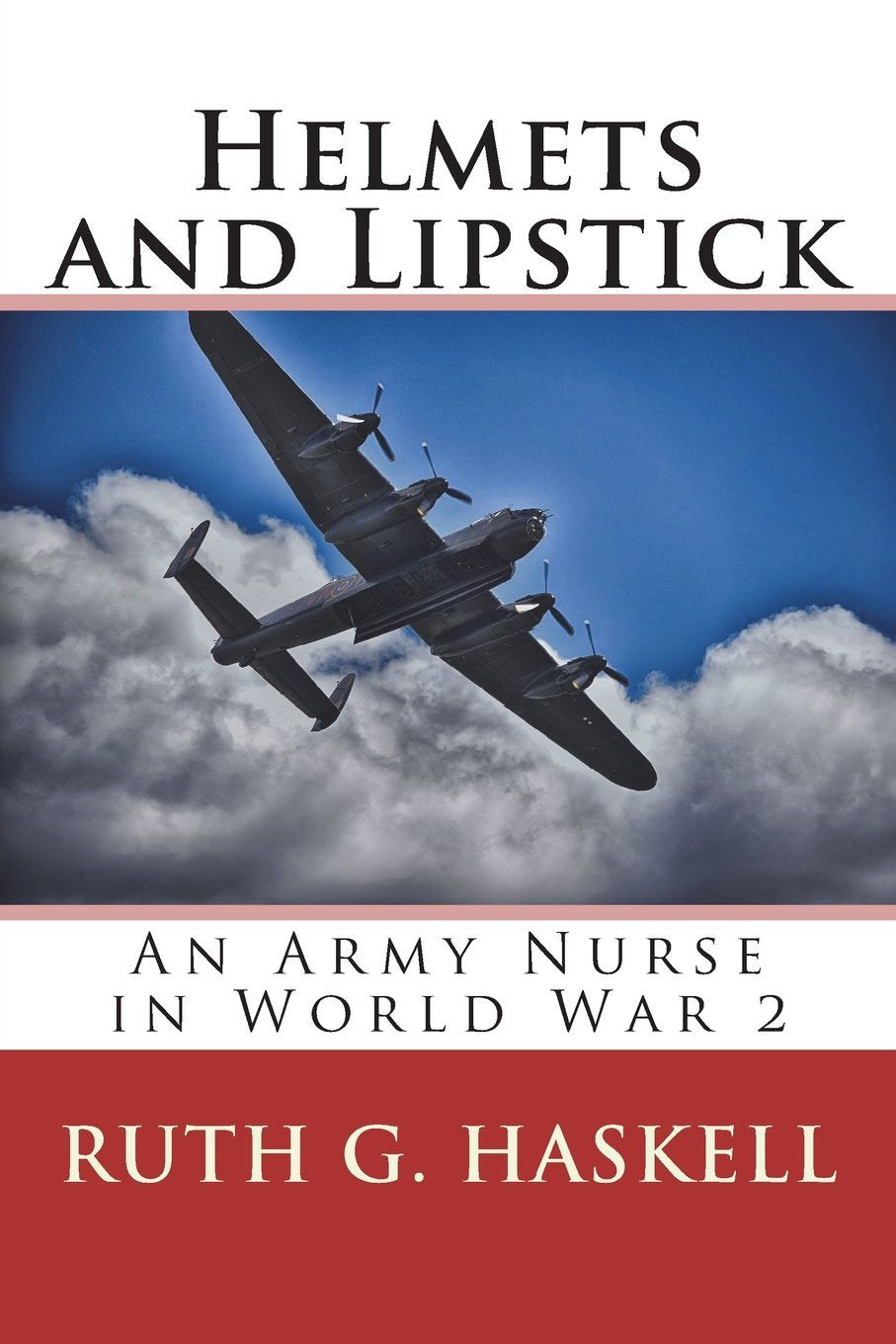 Helmets and Lipstick: An Army Nurse in World War Two Inspiring women