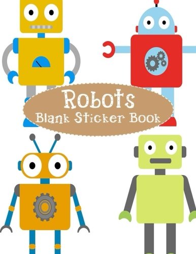 Robots Blank Sticker Book: Blank Sticker Book with Robots Theme For Children 8.5 x 11, 100 Pages Leisure & Fun