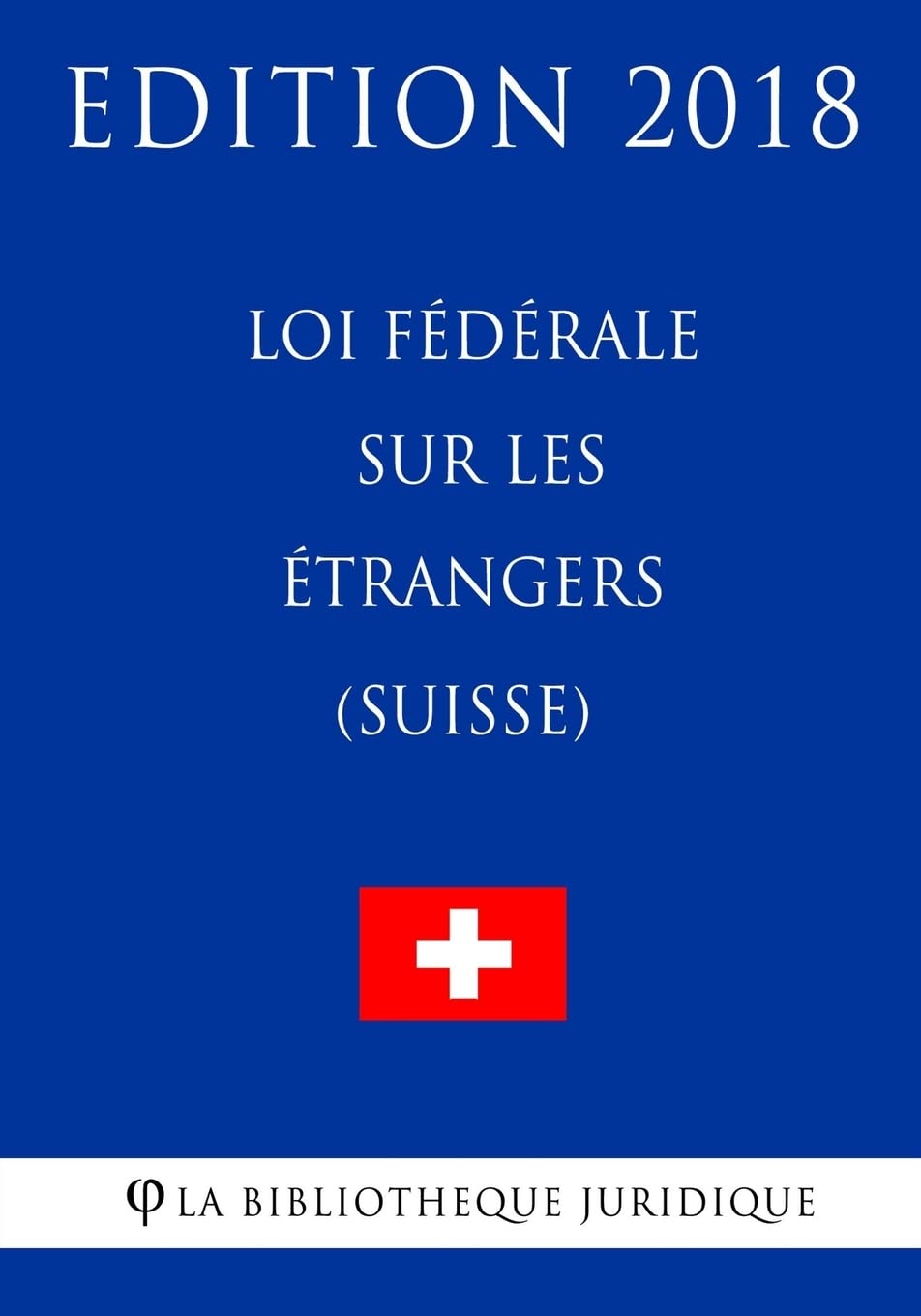 Loi fédérale sur les étrangers (Suisse) - Edition 2018 book