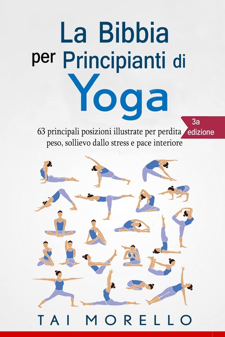 Yoga: La Bibbia per Principianti di Yoga: 63 principali posizioni illustrate per perdita di peso, sollievo dallo stress e pace interiore Health, Nutrition & Fitness