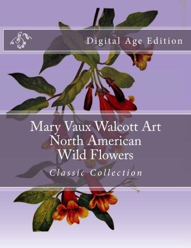 Mary Vaux Walcott Art - North American Wild Flowers - Classic Collection: Digital Age Edition Film, Art & Culture
