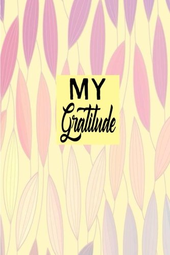 My Gratitude: Choosing Gratitude Daily, Gratitude Gifts 6 x 9 Business & Technology
