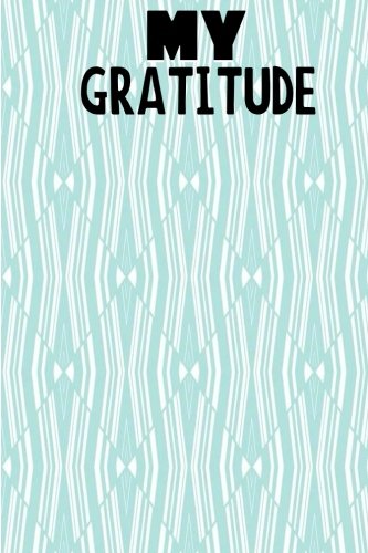 My Gratitude: Choosing Gratitude Daily, Gratitude Gifts 6 x 9 Business & Technology
