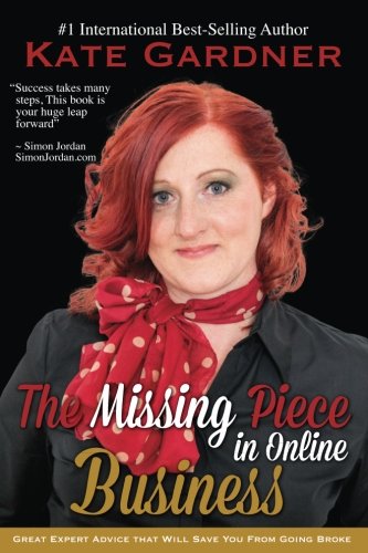 The Missing Piece in Online Business: Great Expert Advice That Will Save You From Going Broke Business, Finance & Career
