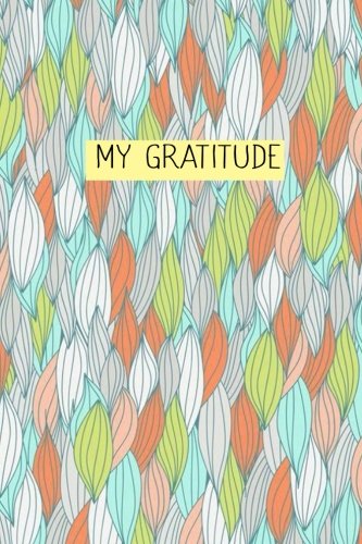 My Gratitude: Choosing Gratitude Daily, Gratitude Gifts 6 x 9 Business & Technology