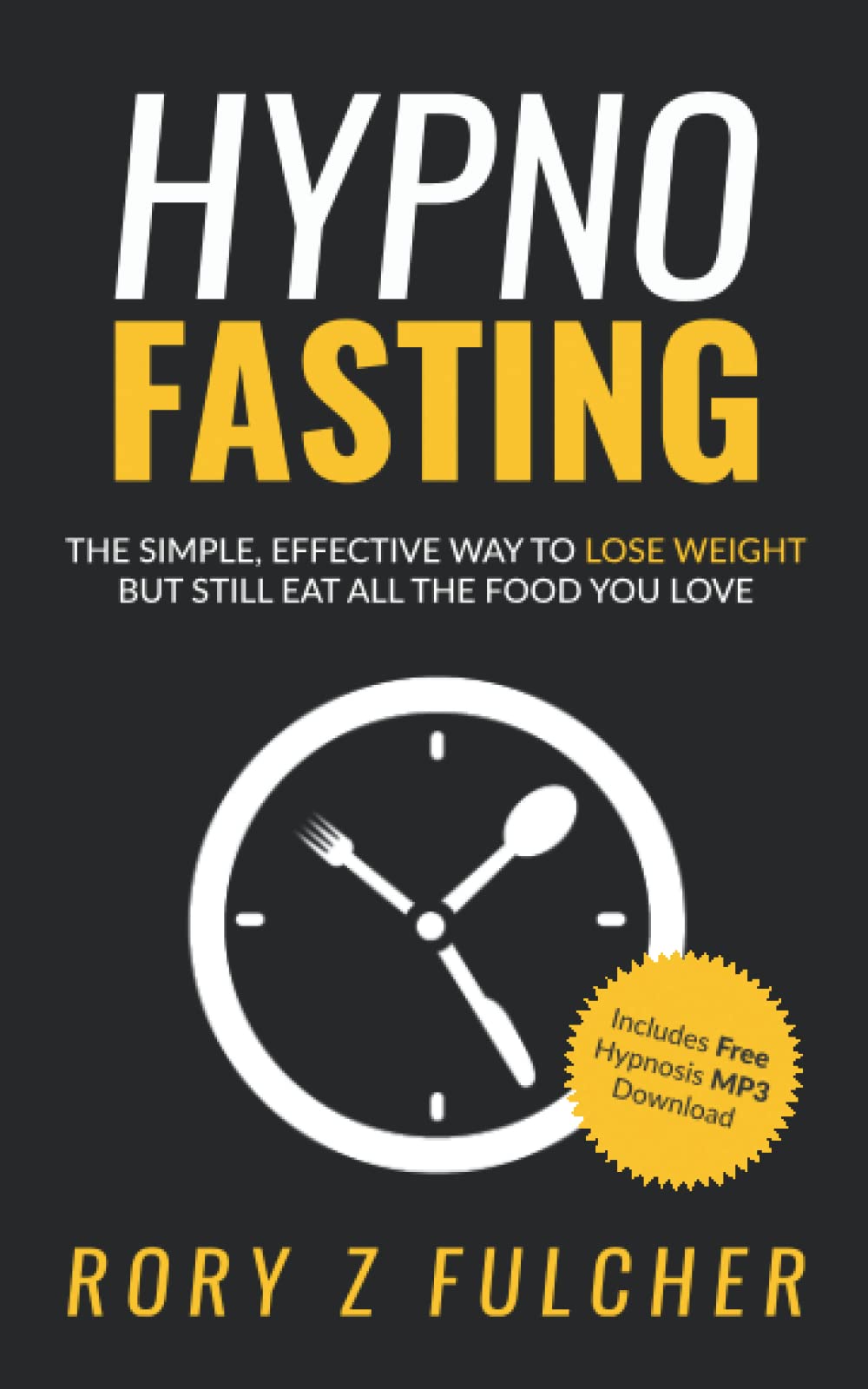 Hypno-Fasting: The simple, effective way to lose weight but still eat all the food you love book