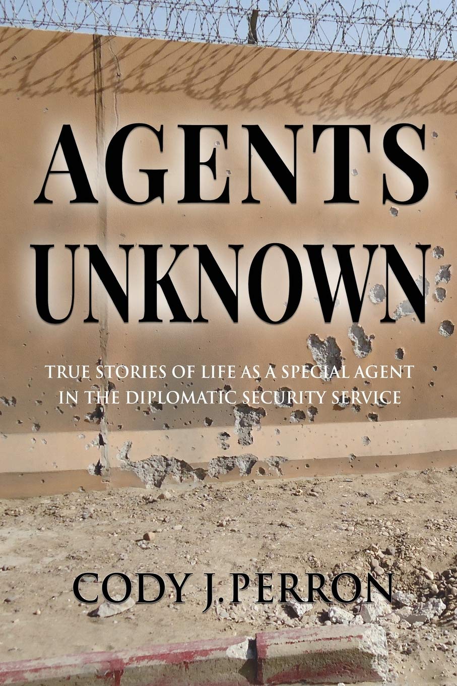 Agents Unknown: True Stories of Life as a Special Agent in the Diplomatic Security Service book