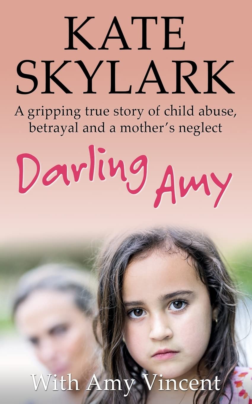 Darling Amy: A Gripping True Story of Child Abuse, Betrayal and a Mother's Neglect book