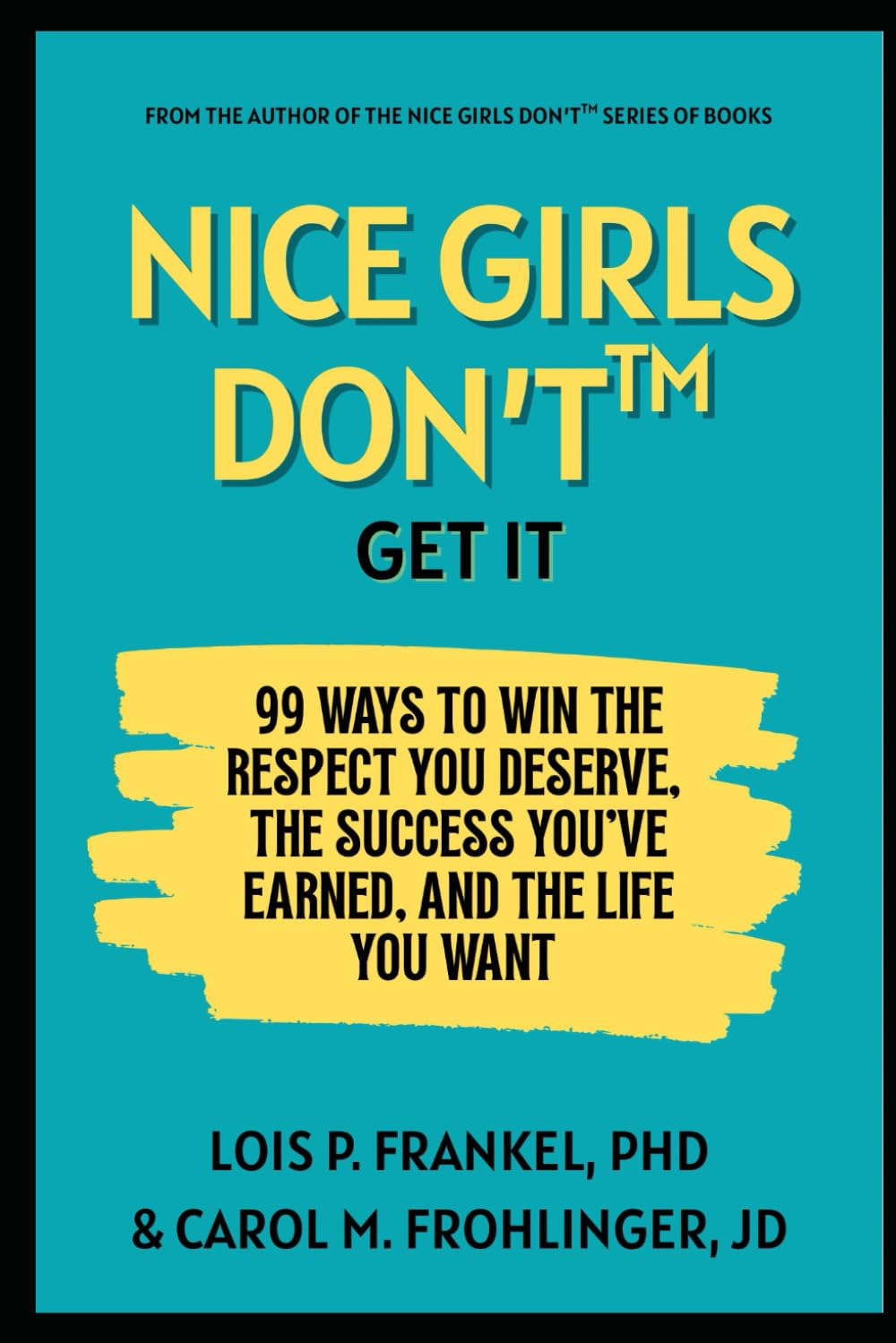 Nice Girls Just Don't Get It: 99 Ways To Win The Respect You Deserve, The Success You've Earned, And The Life You Want book