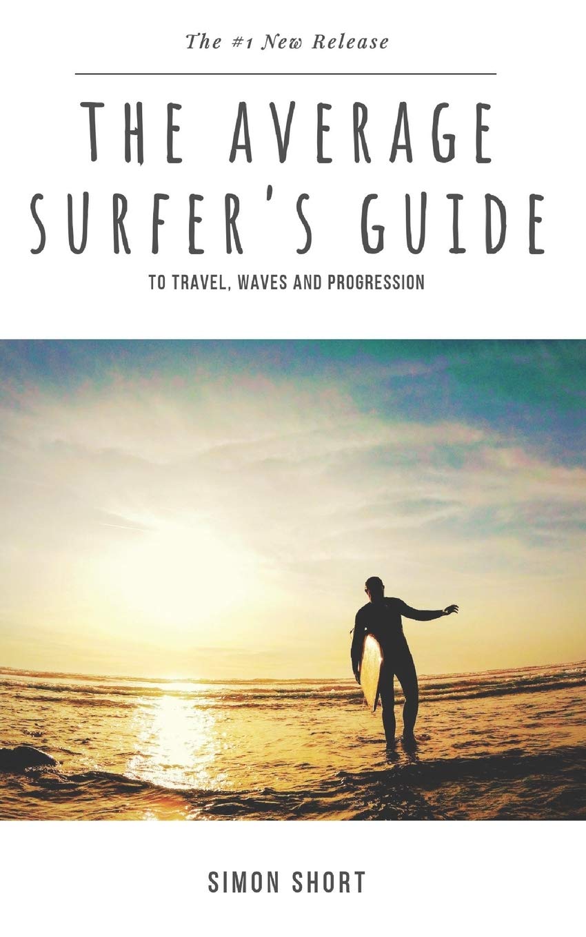 The Average Surfer's Guide: To Travel, Waves and Progression book