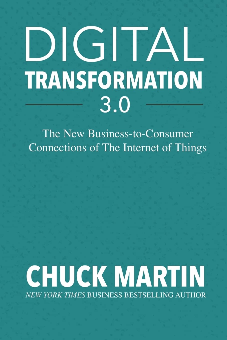 Digital Transformation 3.0: The New Business-to-Consumer Connections of The Internet of Things book