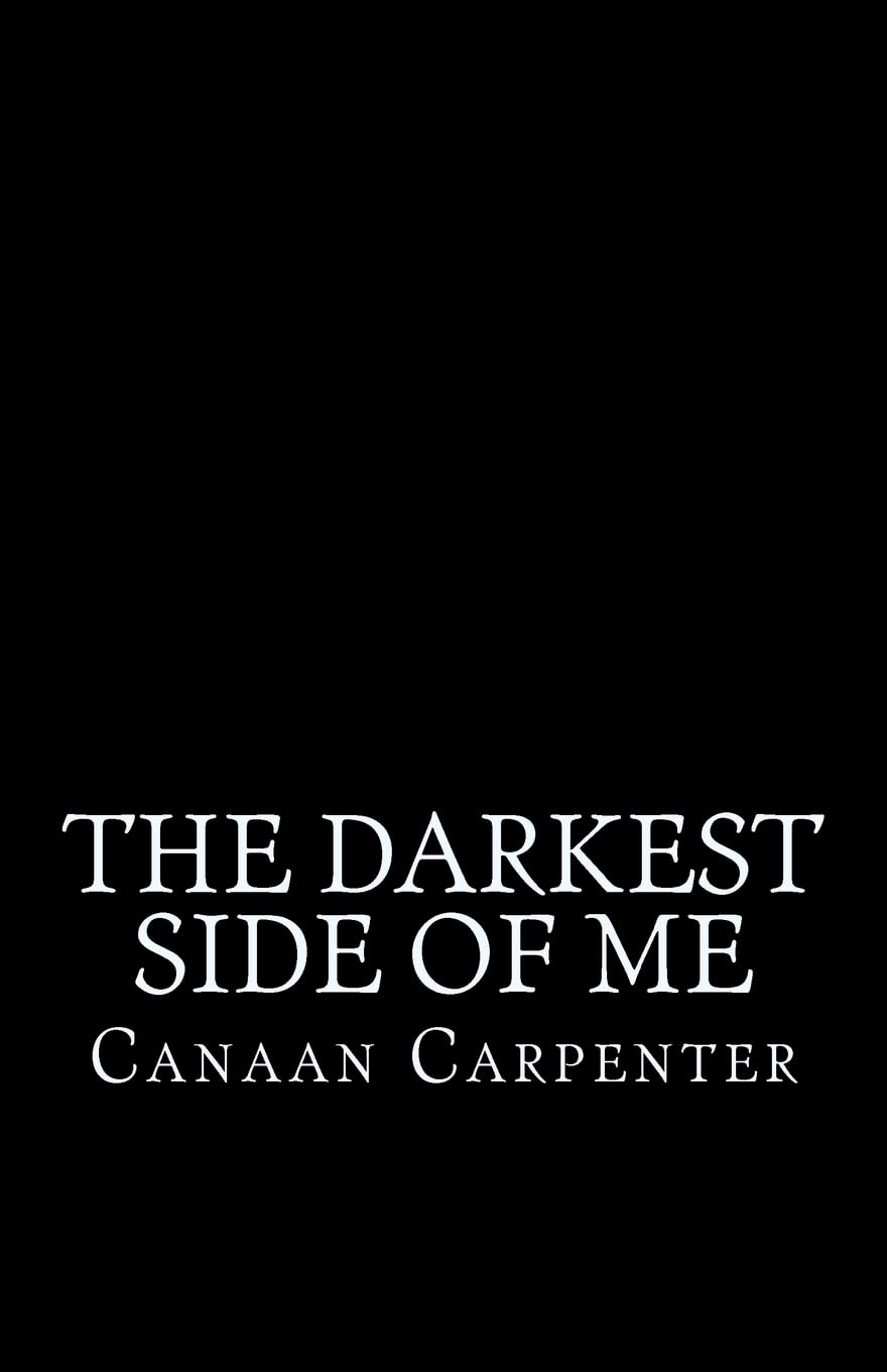 The Darkest Side of Me: What's it like inside this dark, dark head of mine? Poetry