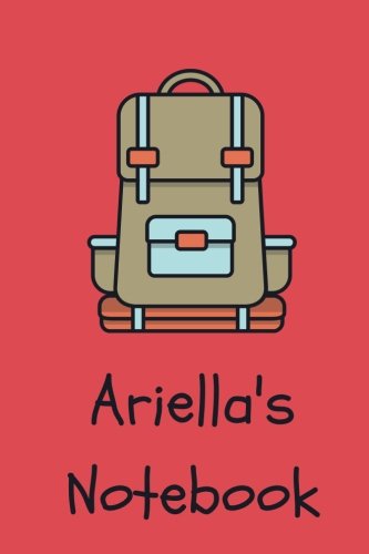 Ariella's Notebook: backpack Cover 6x9" 100 lined blank pages personalized journal/notebook/drawing notebook/kids journal for Ariella Books