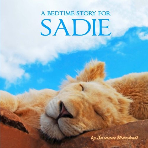 A Bedtime Story for Sadie: Personalized Book & Bedtime Story with Sleep Affirmations (Personalized Bedtime Stories for Kids & Bedtime Books for Toddlers with Your Child's Name, Band 1288) Novels & Short Stories