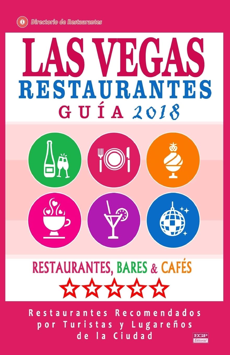 Las Vegas Guía de Restaurantes 2018: Restaurantes, Bares y Cafés en Las Vegas - Recomendados por Turistas y Lugareños (Guía de Viaje Las Vegas 2018) Travel Books