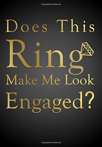Does This Ring Make Me Look Engaged - Engagement Gift Notebook (7 x 10 Inches): A Classic 7 x 10 Inch Ruled/Lined Composition Book/Journal for ... Engaged, Fiancee's, and Brides To Be) Partnership & Love