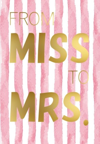 From Miss to Mrs. - Engagement Gift Notebook (7 x 10 Inches): A Classic 7 x 10 Inch Ruled/Lined Composition Book/Journal for Brides-To-Be (Cute ... Engaged, Fiancee's, and Brides To Be) Partnership & Love