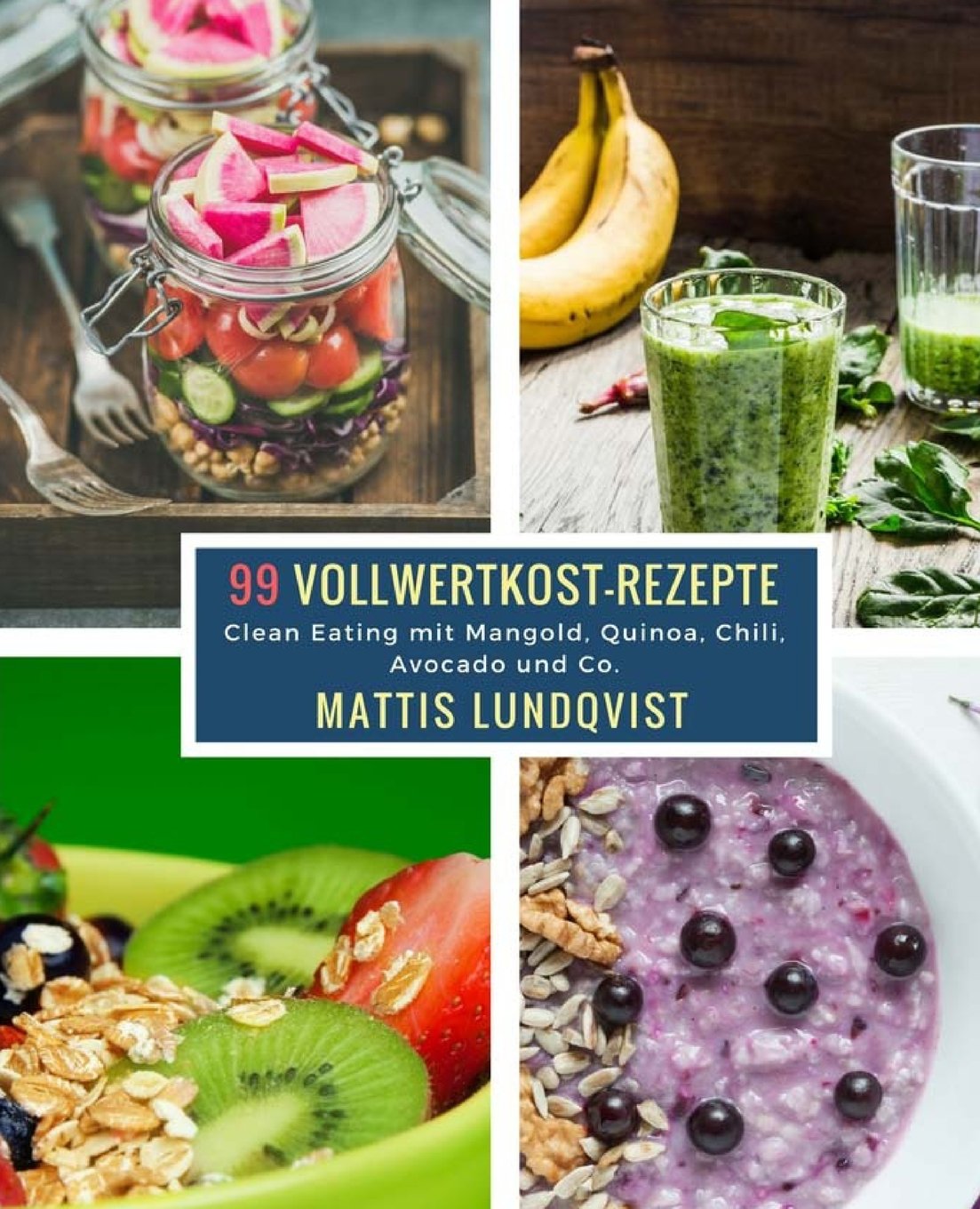 99 Vollwertkost-Rezepte: Clean Eating mit Mangold, Quinoa, Chili, Avocado und Co. Leisure, Home & Garden