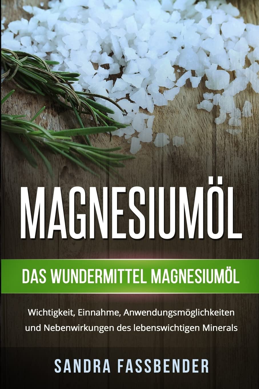 Magnesiumöl: Das Wundermittel Magnesiumöl. Wichtigkeit, Einnahme, Anwendungsmöglichkeiten und Nebenwirkungen des lebenswichtigen Minerals. book